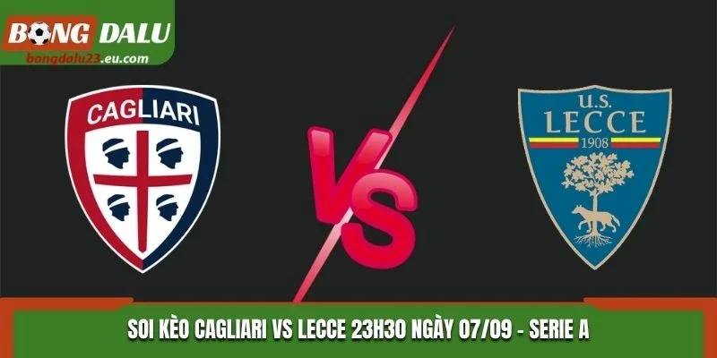Soi Kèo Cagliari Vs Lecce Lúc 23H30 Ngày 07/09/2026 - Serie A